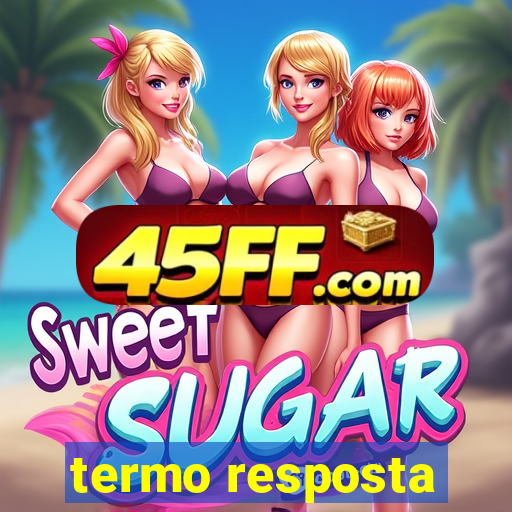 termo resposta